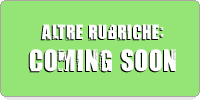 Altre rubriche: Coming soon